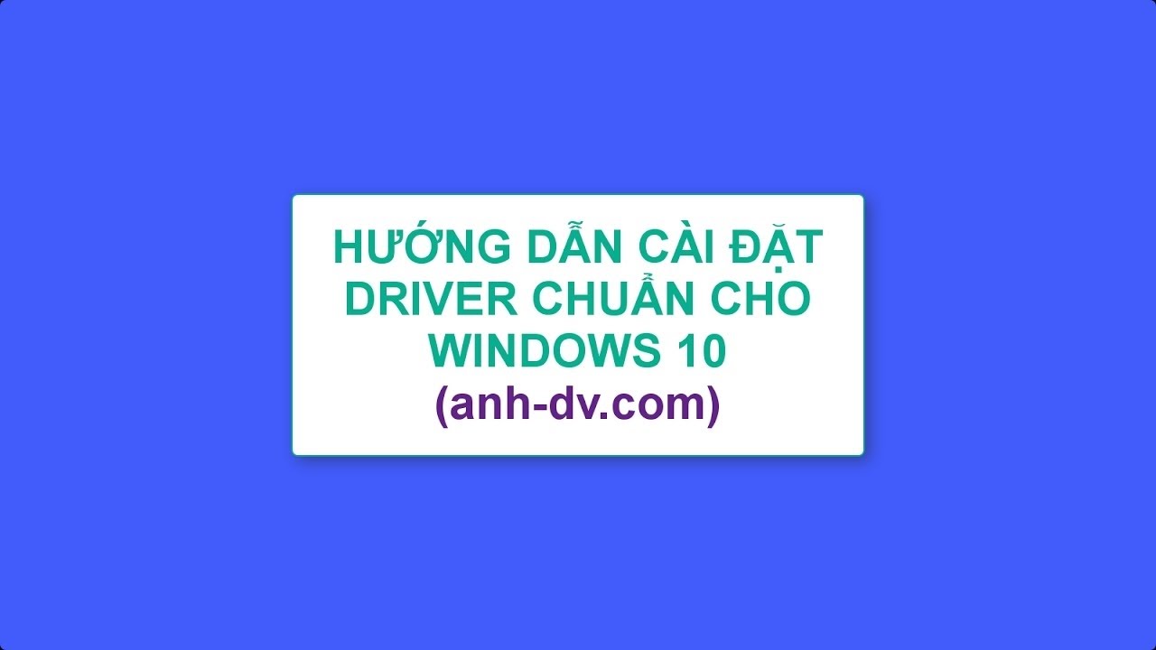 Hướng dẫn cài đặt driver chuẩn cho Windows 10