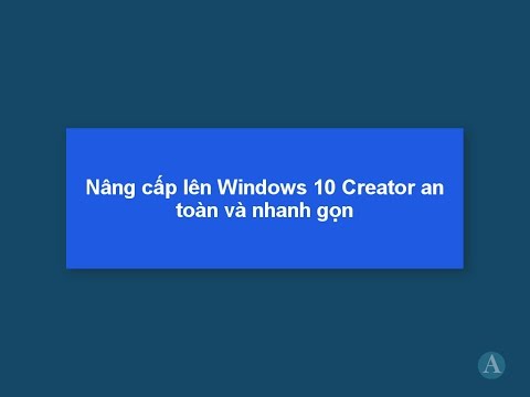 Nâng cấp lên Windows 10 Creator an toàn từ Windows 7, 8 1, 10