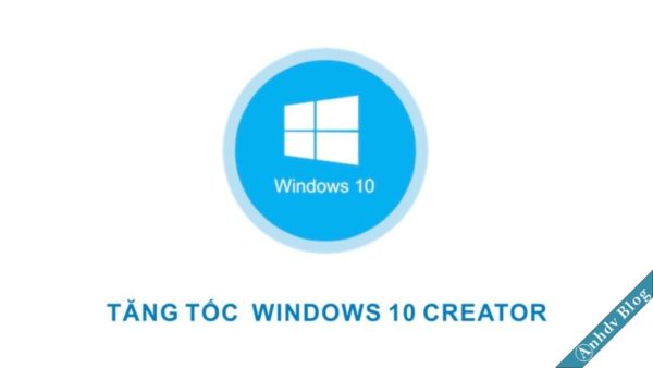 Tăng tốc windows 10 Creator